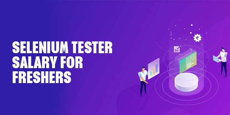 Selenium Tester Salary For Freshers Selenium Automation Tester Salary 