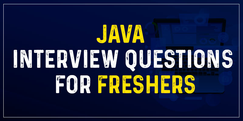 Java Interview Questions And Answers For Freshers And Experienced 